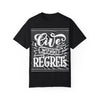 Live Without Regrets Unisex Garment-Dyed T-Shirt