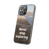 Transparent Phone Case - Never Stop Exploring, Travel Lover Gift, Adventure Case, Unique Phone Cover, Scenic View Design