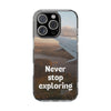 Transparent Phone Case - Never Stop Exploring, Travel Lover Gift, Adventure Case, Unique Phone Cover, Scenic View Design