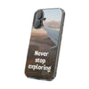 Transparent Phone Case - Never Stop Exploring, Travel Lover Gift, Adventure Case, Unique Phone Cover, Scenic View Design