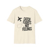 Catch Flights Not Feelings T‑Shirt