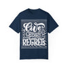 Live Without Regrets Unisex Garment-Dyed T-Shirt