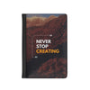 Inspiring Passport Cover, Travel Accessory, Gift for Creatives, Never Stop Creating, Unique Travel Organizer, Art Traveler's Companion