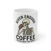 Given Enough Coffee Skeleton Mug — Funny Coffee Lover 11oz Ceramic Mug