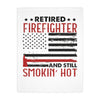 Retired Firefighter Velveteen Blanket — "Retired Firefighter and Still Smokin' Hot"