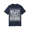 Live Without Regrets Unisex Garment-Dyed T-Shirt