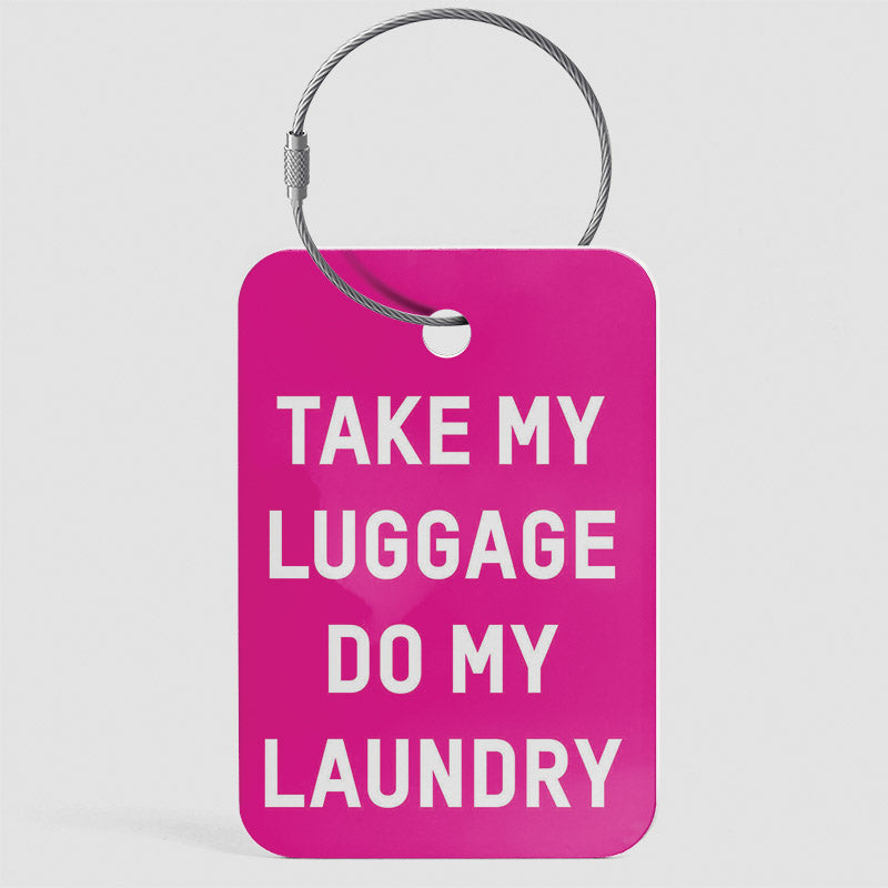 Take My Luggage Do My Laundry - Luggage Tag