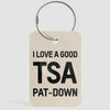 I Love a Good TSA Pat-Down - Luggage Tag